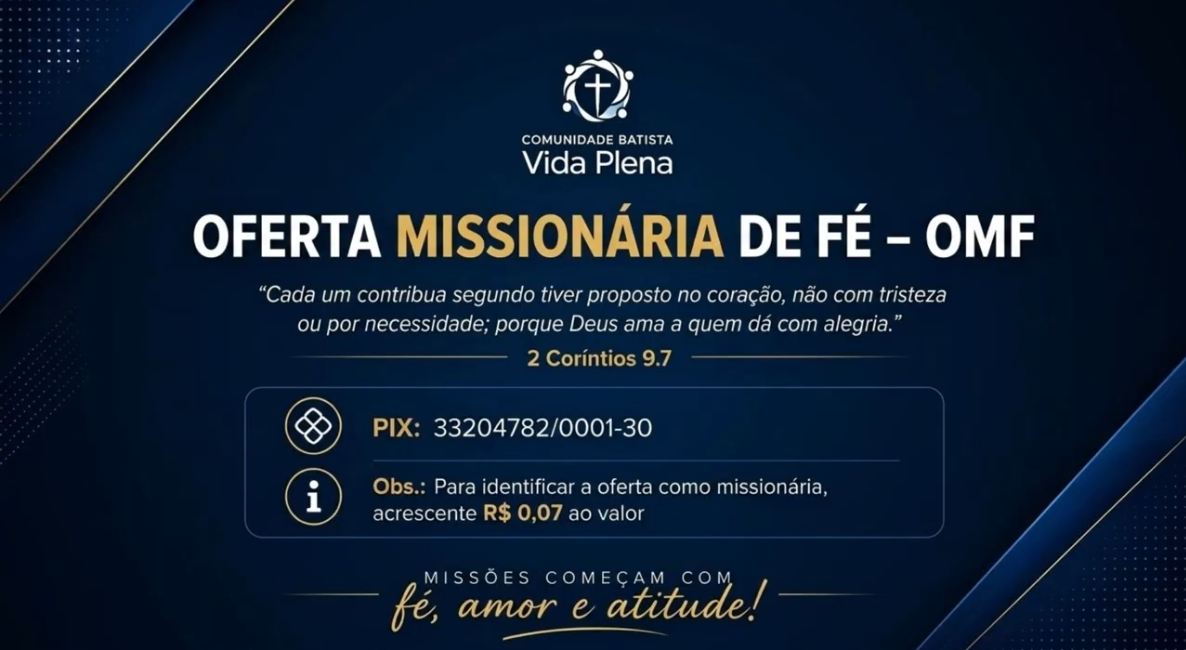 Oferta missionaria de fé (OMF) - Cada um contribua segundo proposto no coração, não com tristeza ou por necessidade; porque Deus ama  quem dá com alegria (2 Corintios 9.7)